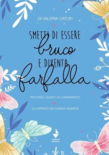 Smetti di essere bruco e diventa farfalla. percorso guidato al cambiamento Solo Oggi