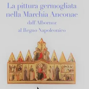 Reso Gratuito La pittura germogliata nella Marchia Anconae dall‘Albornoz al Regno Napoleonico. Ediz. illustrata