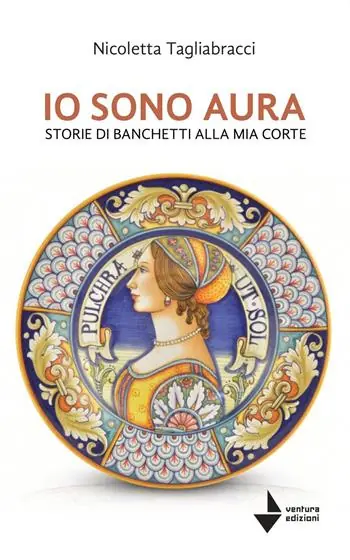 Io sono Aura. Storie di banchetti alla mia corte Offerta Speciale