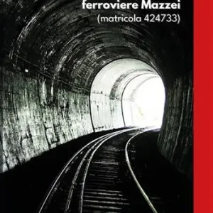 Prezzo Basso La rivolta del ferroviere Mazzei (matricola 424733)