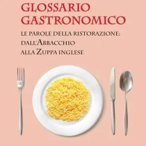 Ultima Occasione Glossario gastronomico. Le parole della ristorazione dall‘abbacchio alla zuppa inglese