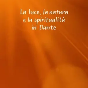 A Buon Prezzo La luce, la natura e la spiritualità in Dante