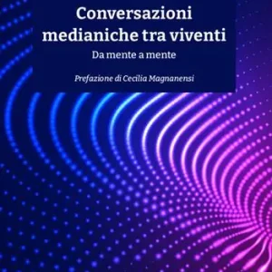 Conversazioni medianiche tra viventi. Da mente a mente Compra Online