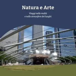 Natura e arte. Viaggi nelle realtà e nelle atmosfere dei luoghi Prezzo Scontato