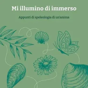 Mi illumino di immerso. Appunti di speleologia di un‘anima Prezzo Scontato