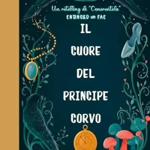 Il cuore del principe corvo. Entangled with Fae Saldi