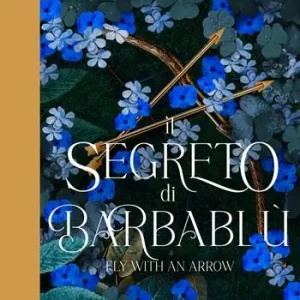 Promozione Esclusiva Il segreto di Barbablù. Ediz. illustrata. Vol. 1 Fly with the arrow