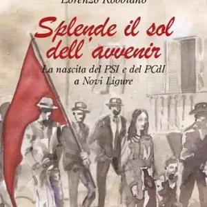 Splende il sol dell‘avvenir. La nascita del PSI e del PCdI a Novi Ligure Consegna Rapida
