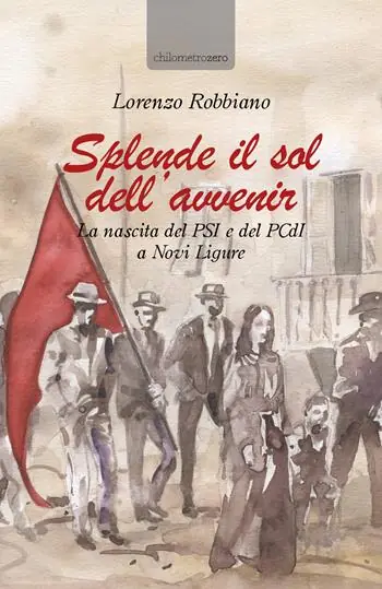 Splende il sol dell‘avvenir. La nascita del PSI e del PCdI a Novi Ligure Consegna Rapida