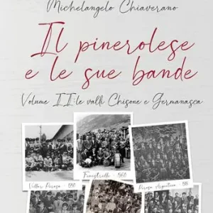 Il pinerolese e le sue bande. Vol. 2 Le valli Chisone e Germanasca Ultime Pezzi