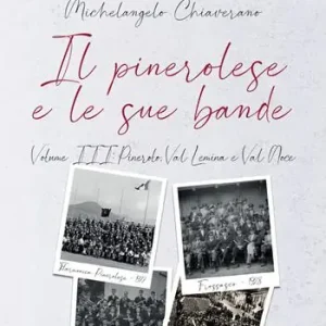 Il pinerolese e le sue bande. Vol. 3 Pinerolo, Val Lemina e Val Noce Must-Have
