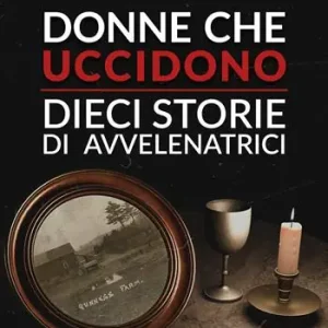 Spedito Oggi Donne che uccidono dieci storie di avvelenatrici
