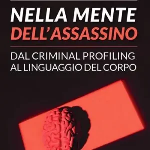 Nuovo Arrivo Nella mente dell‘assassino. Dal criminal profiling al linguaggio del corpo