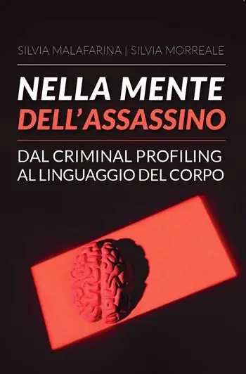 Nuovo Arrivo Nella mente dell‘assassino. Dal criminal profiling al linguaggio del corpo
