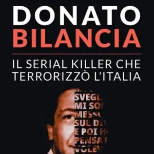 Donato Bilancia. Il serial killer che terrorizzò l‘Italia Esclusivo