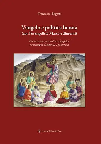 Vangelo e politica buona (con l’evangelista Marco e dintorni). Per un nuovo umanesimo evangelico comunitario, federalista e planetario Nuova Collezione