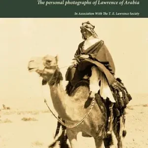 Scelto Dai Clienti Seeing Arabia. The personal photographs of Lawrence of Arabia. Ediz. illustrata