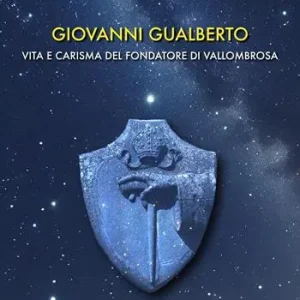 Giovanni Gualberto. Vita e carisma del fondatore di Vallombrosa Ultimissimo Modello