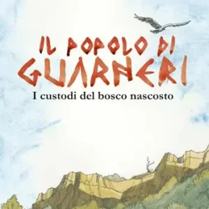 Ultima Occasione Il popolo di Guarneri. I custodi del bosco nascosto