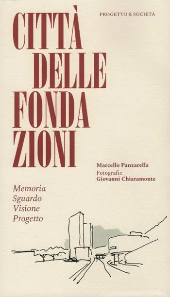 Città delle Fondazioni. Memoria Sguardo Visione Progetto Soddisfatti O Rimborsati