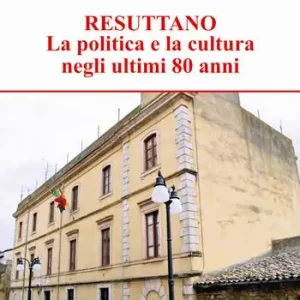 Più Venduto Resuttano. La politica e la cultura negli ultimi 80 anni