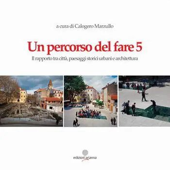 Un percorso del fare 5. Il rapporto tra città, paesaggi storici urbani e architettura Subito Disponibile