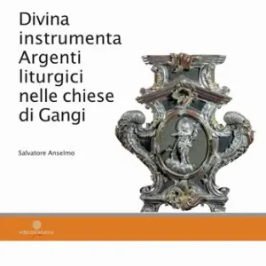 Divina instrumenta. Argenti liturgici nelle chiese di Gangi Offerta Limitata