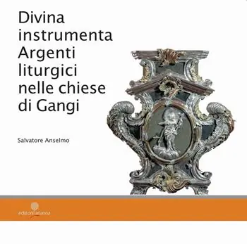 Divina instrumenta. Argenti liturgici nelle chiese di Gangi Offerta Limitata