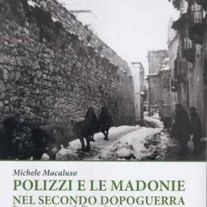 Di Tendenza Polizzi e le Madonie nel secondo dopoguerra. Tra emarginazione, ribellione ed emigrazione. Ediz. illustrata