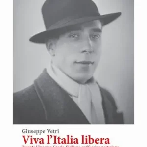 Non Perdere Viva l‘Italia libera. Tenente Vincenzo Cascio. Siciliano antifascista partigiano. Ediz. integrale