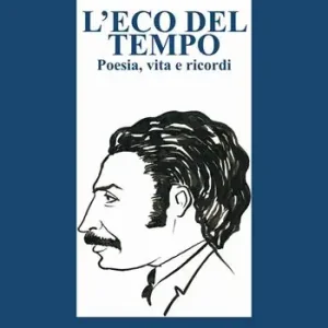 Sconto L‘eco del tempo. Poesia, vita e ricordi