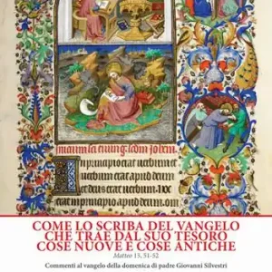Come lo scriba del Vangelo che trae dal suo tesoro cose nuove e cose antiche. Matteo 13. 51-52. Anno B Spedito Oggi