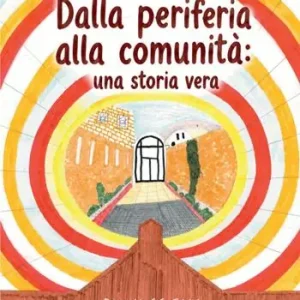Dalla periferia alla comunità una storia vera. Storie dai luoghi che lasciamo fuori Reso Gratuito