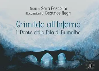 Grimilde all‘inferno. Il ponte della Fola di Fiumalbo Nuovo Arrivo