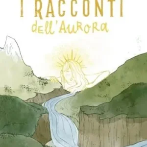 I racconti dell‘aurora. Ediz. illustrata Offerta Speciale