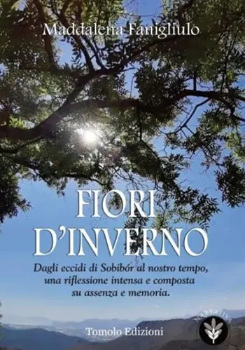 Fiori d‘inverno. Dagli eccidi di Sobibór al nostro tempo, una riflessione intensa e composta su assenza e memoria Ordina Subito