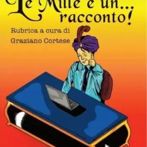 Le mille e... un racconto. Rubrica a cura di Graziano Cortese Prezzo Basso