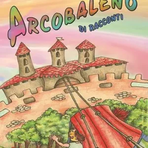Occasione Imperdibile Arcobaleno di racconti. Ediz. illustrata