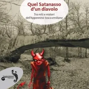 Quel satanasso d‘un diavolo. Tra miti e misteri dell‘Appennino tosco-emiliano A Buon Prezzo