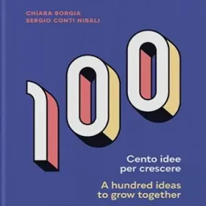 Cento idee per crescere-A hundred ideas to grow together. Ediz. bilingue Consegna Rapida