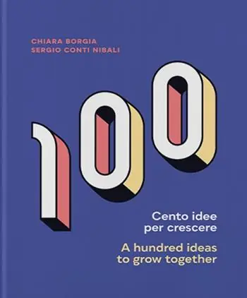 Cento idee per crescere-A hundred ideas to grow together. Ediz. bilingue Consegna Rapida