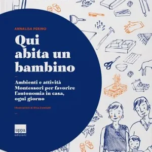 Reso Gratuito Qui abita un bambino. Ambienti e attività Montessori per favorire l’autonomia in casa, ogni giorno