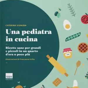 Una pediatra in cucina. Ricette sane per grandi e piccoli in un quarto d‘ora o poco più Pagamento Sicuro