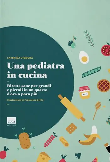 Una pediatra in cucina. Ricette sane per grandi e piccoli in un quarto d‘ora o poco più Pagamento Sicuro