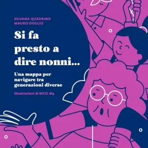 Si fa presto a dire nonni... Una mappa per navigare tra generazioni diverse Popolare
