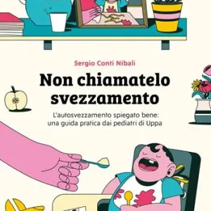 Ultime Pezzi Non chiamatelo svezzamento. L’autosvezzamento spiegato bene una guida pratica dai pediatri di Uppa