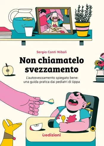 Ultime Pezzi Non chiamatelo svezzamento. L’autosvezzamento spiegato bene una guida pratica dai pediatri di Uppa