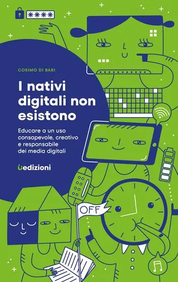 Prezzo Scontato I nativi digitali non esistono. Educare a un uso consapevole, creativo e responsabile dei media digitali