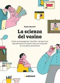 Promo Stagionale La scienza del vasino. Come accompagnare i bambini nel percorso dal pannolino al vasino, verso la conquista di una piena autonomia