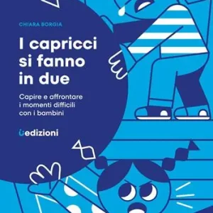 I capricci si fanno in due. Capire e affrontare i momenti difficili con i bambini Ordina Subito